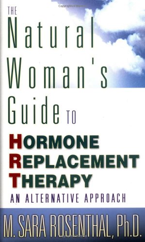 The Natural Womans Guide To Hormone Replacement Therapy An Alternative Approach M Sara Rosenthal
