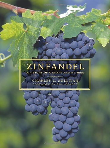 Zinfandel A History Of A Grape And Its Wine 1st Edition Charles L Sullivan