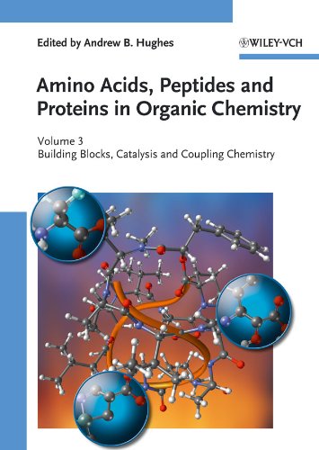 Amino Acids Peptides And Proteins In Organic Chemistry 3 Building Blocks Catalysis And Coupling Chemistry Amino Acids Peptides And Proteins In Organic Chemistry Vch 1st Edition Andrew B Hughes