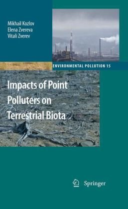 Impacts Of Point Polluters On Terrestrial Biota Comparative Analysis Of 18 Contaminated Areas 1st Edition Mikhail Kozlov