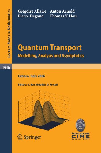 Quantum Transport Modelling Analysis And Asymptotics Lectures Given At The Cime Summer School Held In Cetraro Italy September 1116 2006 1st Edition Grgoire Allaire