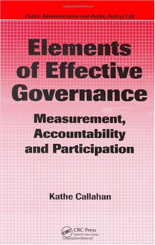 Elements Of Effective Governance Measurement Accountability And Participation Public Administration And Public Policy 1st Edition Kathe Callahan