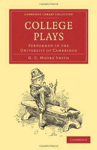 College Plays Performed In The University Of Cambridge 1st Edition George Charles Moore Smith