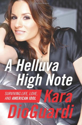 A Helluva High Note Surviving Life Love And American Idol Kara Dioguardi