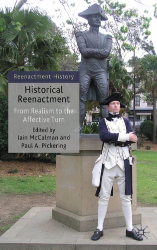 Historical Reenactment From Realism To The Affective Turn Reenactment History Iain Mccalman