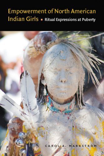 Empowerment Of North American Indian Girls Ritual Expressions At Puberty Carol A Markstrom