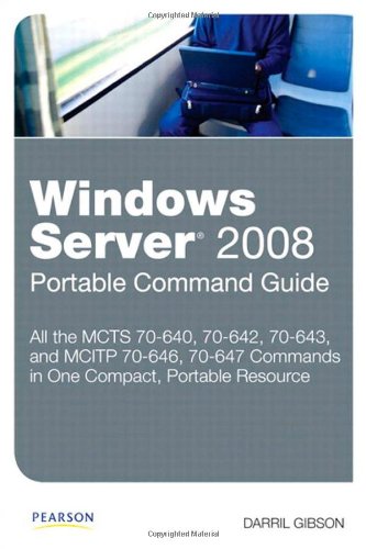 Windows Server 2008 Portable Command Guide Mcts 70640 70642 70643 And Mcitp 70646 70647 1st Edition Darril Gibson