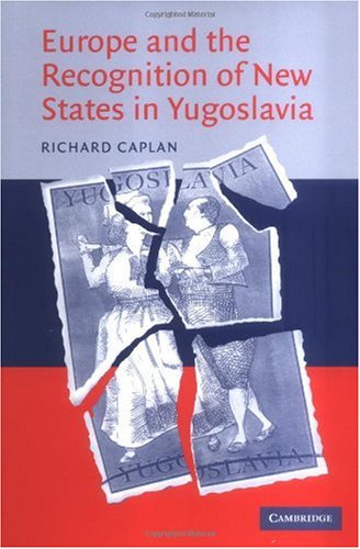 Europe And The Recognition Of New States In Yugoslavia Richard D Caplan