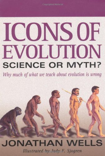Icons Of Evolution Science Or Myth Why Much Of What We Teach About Evolution Is Wrong First Editionfirst Trade Paper Edition Jonathan Wells