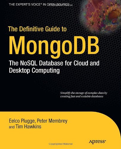 The Definitive Guide To Mongodb The Nosql Database For Cloud And Desktop Computing 1st Edition Eelco Plugge