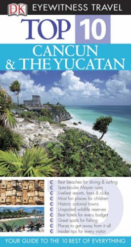 Top 10 Cancun The Yucatan Eyewitness Top 10 Travel Guides Nick Rider