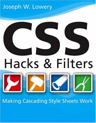 Css Hacks And Filters Making Cascading Stylesheets Work Joseph W Lowery
