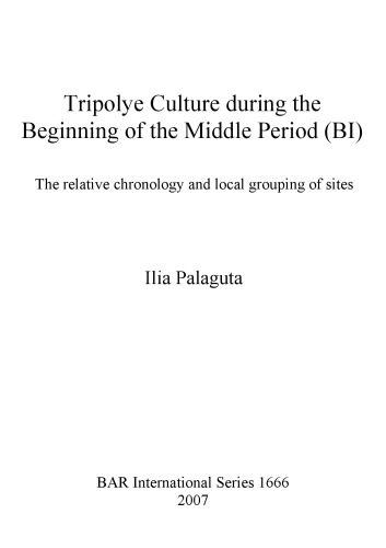 Tripolye Culture During The Beginning Of The Middle Period B1 The Relative Chronology And Local Grouping Of Sites Ilia Palaguta