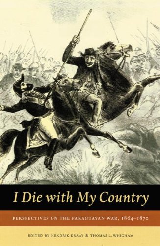 I Die With My Country Perspectives On The Paraguayan War 18641870 Hendrik Kraay