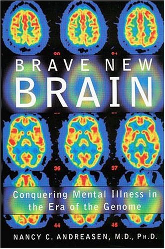 Brave New Brain Conquering Mental Illness In The Era Of The Genome 1st Edition Nancy C Andreasen
