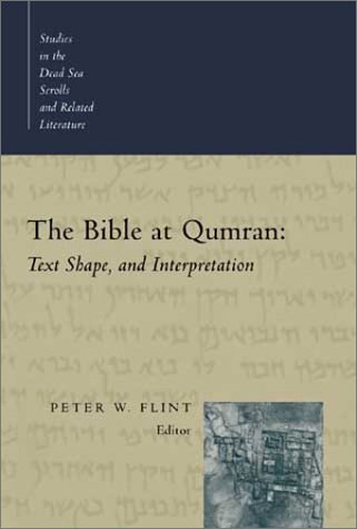 The Bible At Qumran Text Shape And Interpretation Studies In The Dead Sea Scrolls And Related Literature Peter W Flint