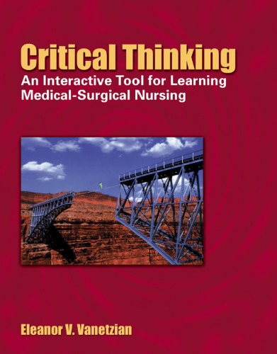 Critical Thinking An Interactive Tool For Learning Medicalsurgical Nursing Eleanor Varsen Vanetzian
