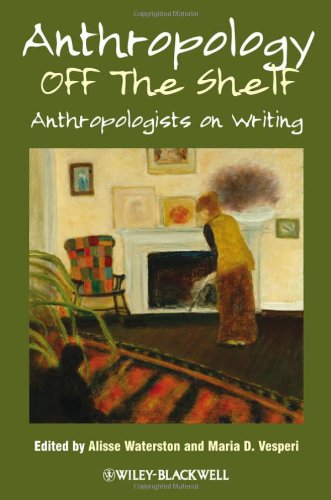 Anthropology Off The Shelf Anthropologists On Writing 1st Edition Alisse Waterston
