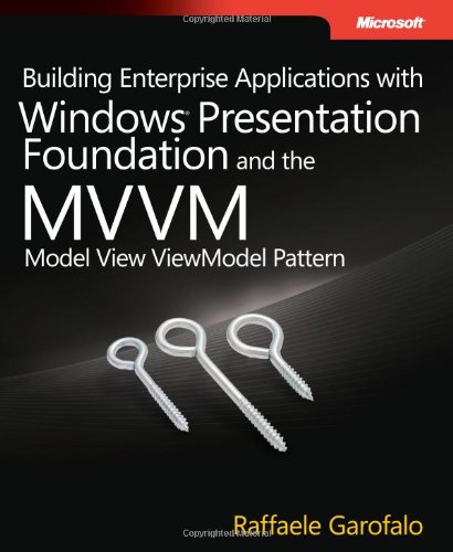 Building Enterprise Applications With Windows Presentation Foundation And The Mvvm Model View Viewmodel Pattern 1st Edition Raffaele Garofalo