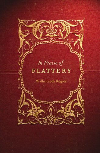 In Praise Of Flattery Willis Goth Regier