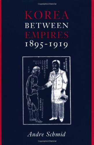 Korea Between Empires 18951919 Andre Schmid