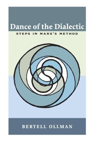 Dance Of The Dialectic Steps In Marxs Method Bertell Ollman