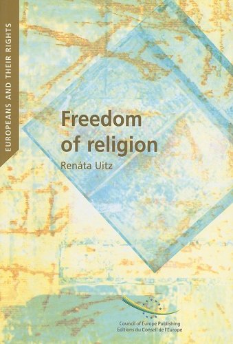 Freedom Of Religion In European Constitutional And International Case Law Europeans And Their Rights Renata Uitz