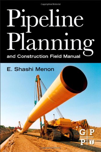Pipeline Planning And Construction Field Manual 1st Edition E Shashi Menon