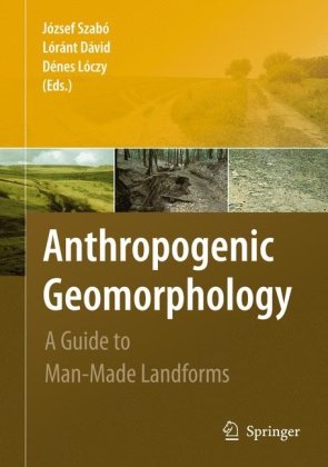 Anthropogenic Geomorphology A Guide To Manmade Landforms 1st Edition Jzsef Szab Auth