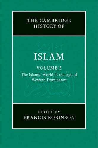 The New Cambridge History Of Islam Volume 5 The Islamic World In The Age Of Western Dominance 2009 1st Edition Francis Robinson