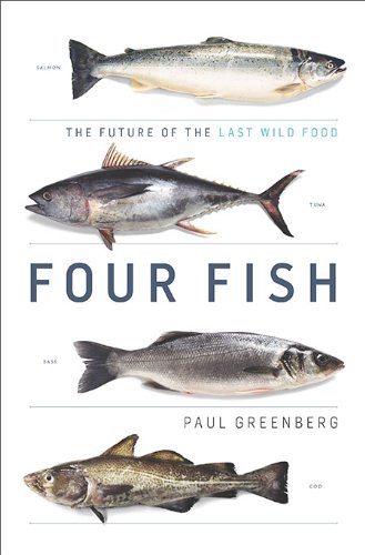 Four Fish The Future Of The Last Wild Food Paul Greenberg