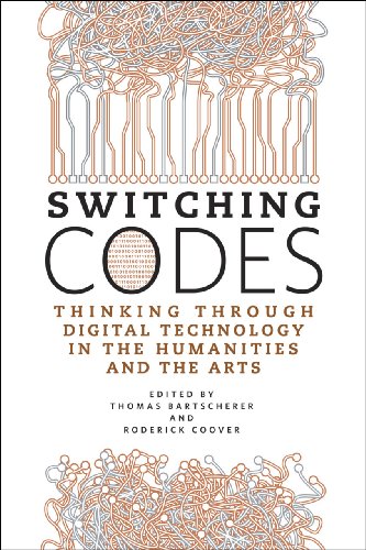 Switching Codes Thinking Through Digital Technology In The Humanities And The Arts Thomas Bartscherer