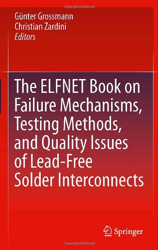 The Elfnet Book On Failure Mechanisms Testing Methods And Quality Issues Of Leadfree Solder Interconnects 1st Edition Gnter Grossmann Auth