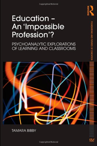 Education An Impossible Profession Psychoanalytic Explorations Of Learning And Classrooms Foundations And Futures Of Education 1st Edition Tamara Bibby