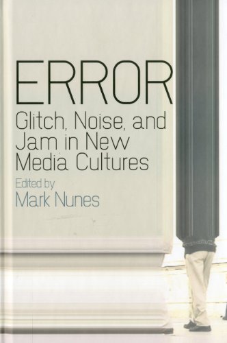 Error Glitch Noise And Jam In New Media Cultures Mark Nunes