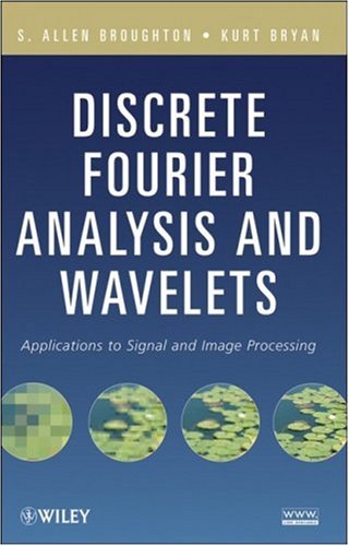 Discrete Fourier Analysis And Wavelets Applications To Signal And Image Processing 1st Edition S Allen Broughton