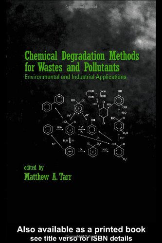 Chemical Degradation Methods For Wastes And Pollutants Environmental And Industrial Applications Environmental Science Pollution 1st Edition Matthew A Tarr