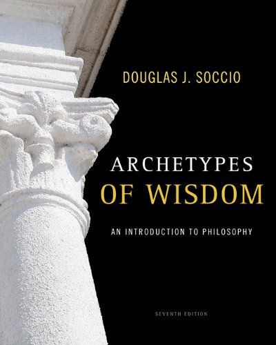 Archetypes Of Wisdom An Introduction To Philosophy 7th Edition Douglas J Soccio