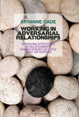Working In Adversarial Relationships Operating Effectively In Relationships Characterized By Little Trust Or Support Aryanne Oade
