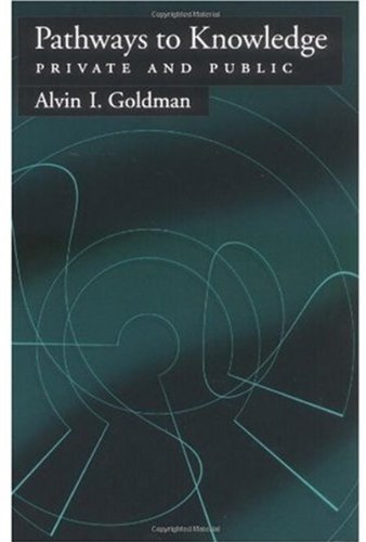 Pathways To Knowledge Private And Public Alvin I Goldman
