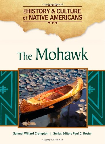 The Mohawk The History Culture Of Native Americans 1st Edition Samuel Willard Crompton