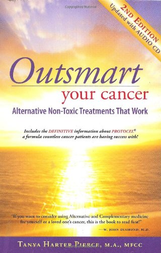 Outsmart Your Cancer Alternative Nontoxic Treatments That Work Second Editionwith Cd 2nd Revised Enlarged Tanya Harter Pierce