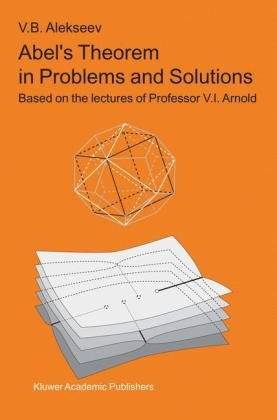Abels Theorem In Problems And Solutions Based On The Lectures Of Professor Vi Arnold 1st Edition V B Alekseev
