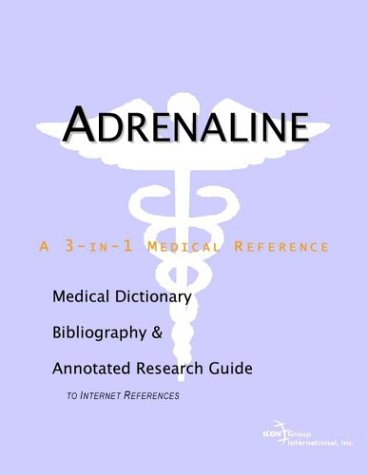 Adrenaline A Medical Dictionary Bibliography And Annotated Research Guide To Internet References Icon Health Publications