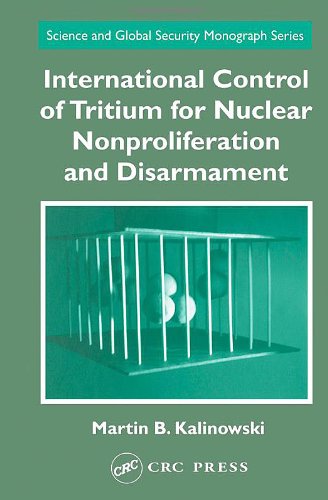 International Control Of Tritium For Nuclear Nonproliferation And Disarmament Science And Global Security Monograph Series 1st Edition Martin B Kalinowski