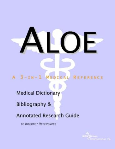 Aloe A Medical Dictionary Bibliography And Annotated Research Guide To Internet References Icon Health Publications