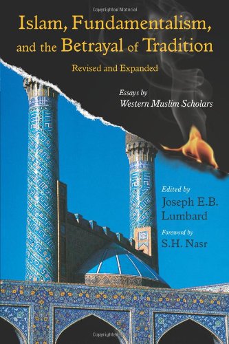 Islam Fundamentalism And The Betrayal Of Tradition Essays By Western Muslim Scholars Revised And Expanded Ed Rev Exp Joseph E B Lumbard