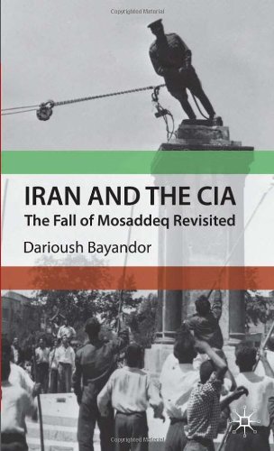 Iran And The Cia The Fall Of Mosaddeq Revisited 2010 Darioush Bayandor