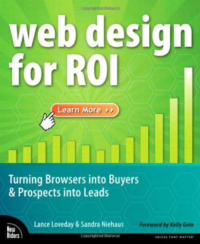 Web Design For Roi Turning Browsers Into Buyers Prospects Into Leads 1st Edition Lance Loveday
