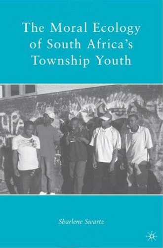 The Moral Ecology Of South Africas Township Youth Sharlene Swartz